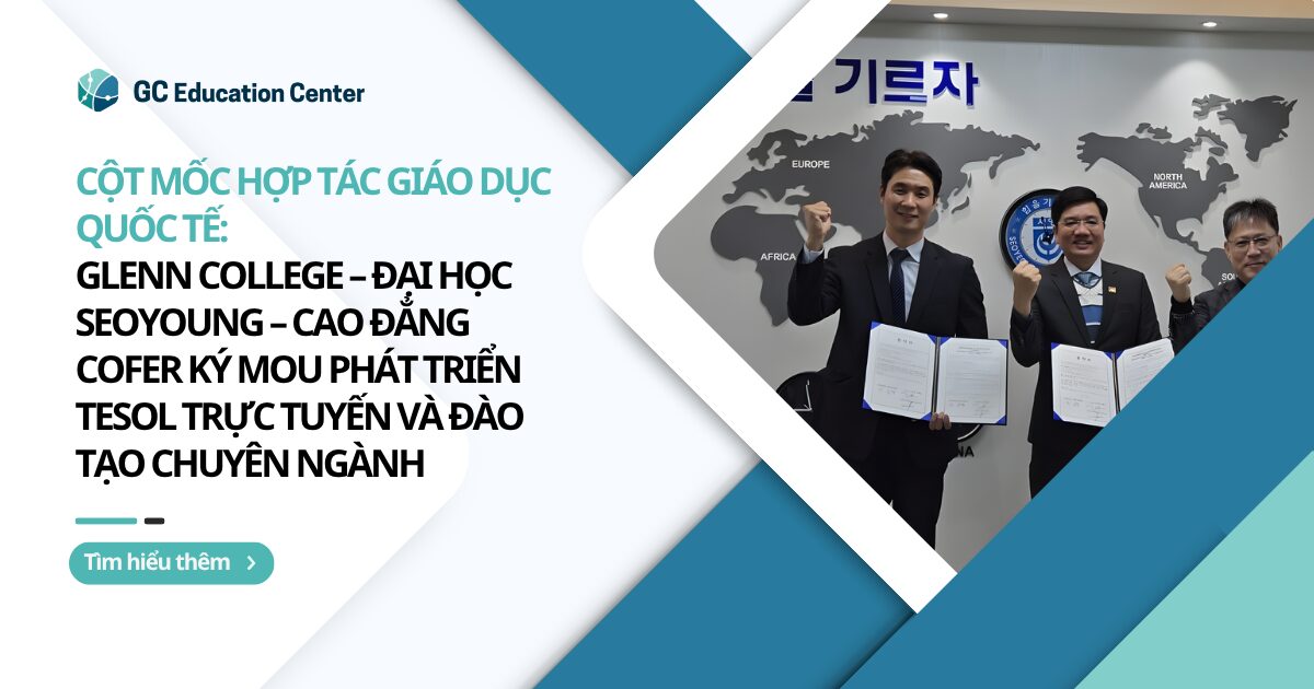 Cột mốc hợp tác quốc tế: Glenn College, Đại học Seoyoung và Cao đẳng Cofer ký MoU phát triển TESOL trực tuyến
