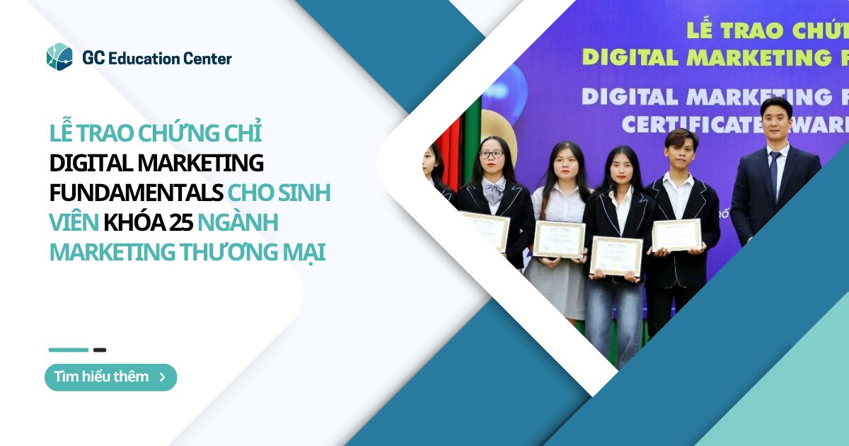 GC vinh danh và trao chứng chỉ Digital Marketing Fundamentals Khóa 25