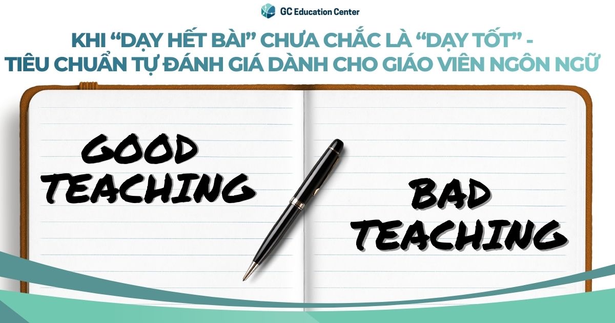Good vs Bad Teaching Khi “dạy hết bài” chưa chắc là “dạy tốt”